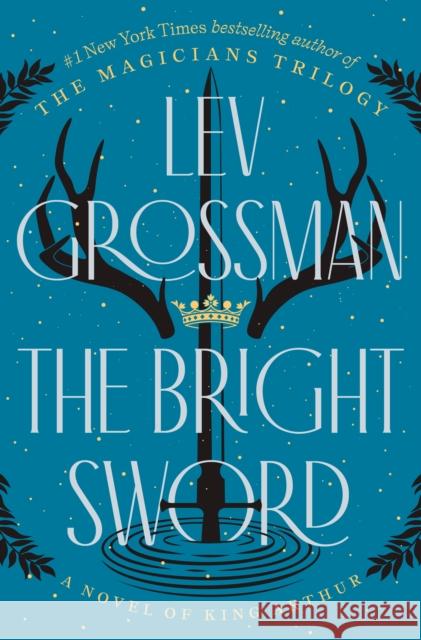 The Bright Sword Lev Grossman 9780593833568 Penguin Putnam Inc