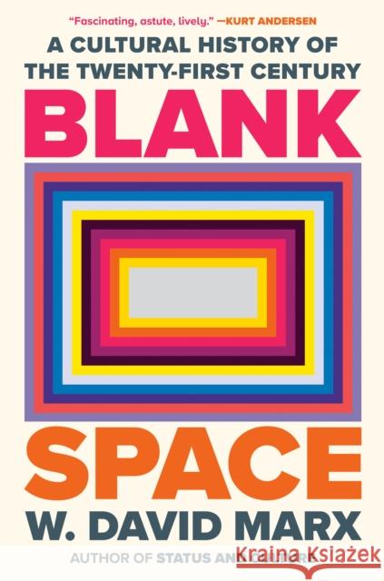 Blank Space: A Cultural History of the Twenty-First Century W. David Marx 9780593833995