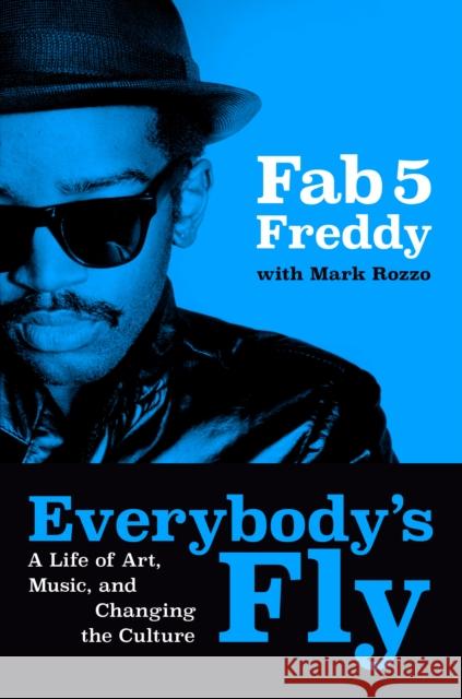 Everybody's Fly: A Life of Art, Music, and Changing the Culture Fred Brathwaite 9780593834909