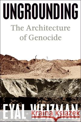 Ungrounding: The Architecture of Genocide Eyal Weizman 9780593835029