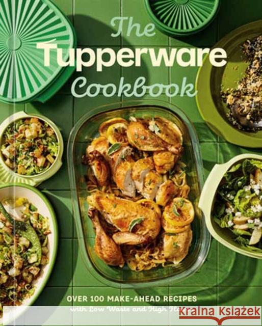 The Tupperware Cookbook: Over 100 Make-Ahead Recipes with Low Waste and High Flavor Theresa Gambacorta 9780593837443 Ten Speed Press
