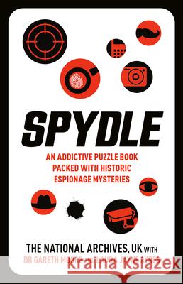 Spydle: An Addictive Puzzle Book Packed with Historic Espionage Mysteries The National Archives UK                 Gareth Moore Laura Jayne Ayres 9780593837702 Ten Speed Press