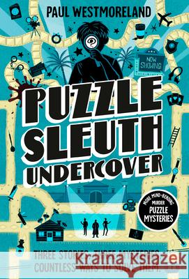 Puzzle Sleuth Undercover: More Mindbending Murder Puzzle Mysteries [An Interactive Book] Paul Westmoreland 9780593837979 Ten Speed Press
