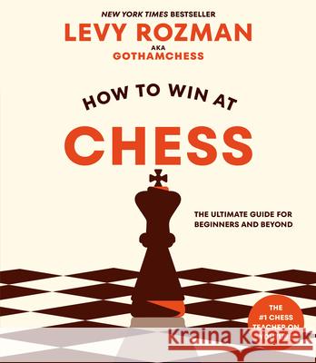 How to Win at Chess: The Ultimate Guide for Beginners and Beyond Levy Rozman 9780593840108 Ten Speed Press