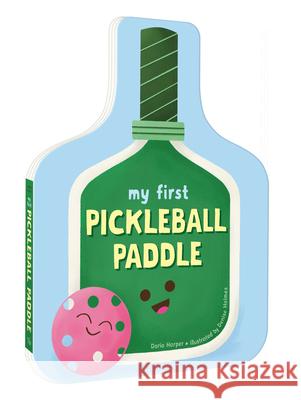 My First Pickleball Paddle Daria Harper Denise Holmes 9780593840382 Ten Speed Young Readers