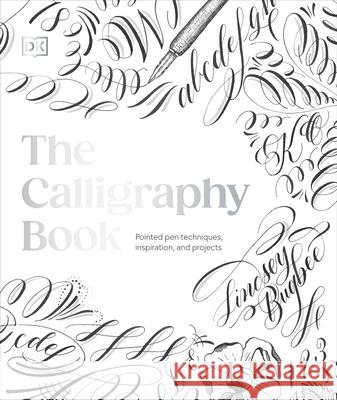 The Calligraphy Book: Pointed Pen Techniques, with Projects and Inspiration Lindsey Bugbee Lindsey Bugbee 9780593841549 DK Publishing (Dorling Kindersley)