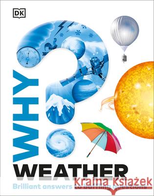 Why? Weather: Brilliant Answers to Baffling Questions Dk 9780593843727 DK Publishing (Dorling Kindersley)