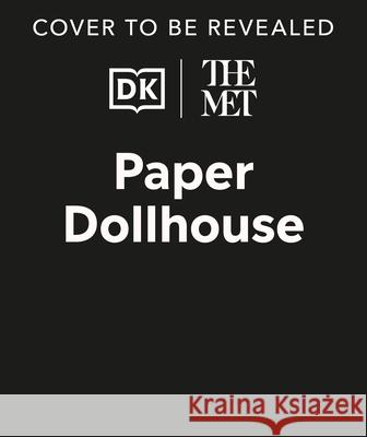 The Met Paper Dollhouse: Explore and Play in Homes of the Past DK                                       Cass Urquhart 9780593843888 DK Publishing (Dorling Kindersley)