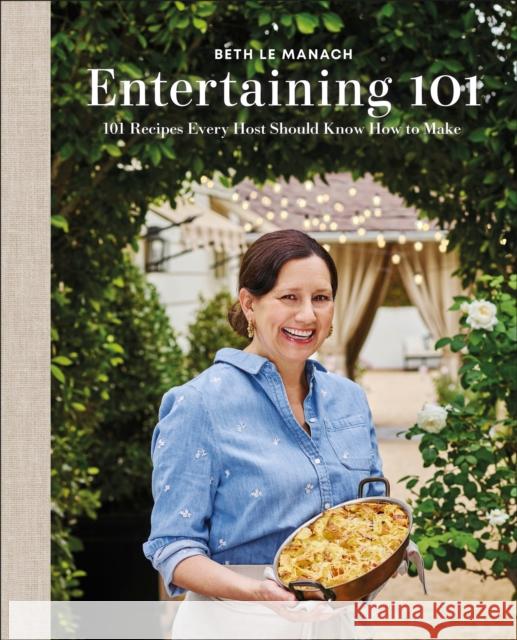 Entertaining 101: 101 Recipes Every Host Should Know How to Make Author Beth Le Manach 9780593844847 DK Publishing (Dorling Kindersley)