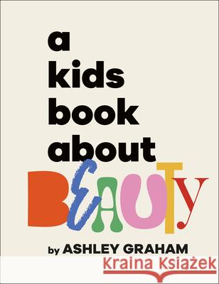 A Kids Book about Beauty Ashley Graham 9780593847107 DK Publishing (Dorling Kindersley)