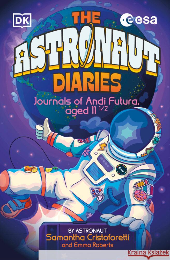 The Astronaut Diaries Samantha Cristoforetti 9780593847268 DK Publishing (Dorling Kindersley)
