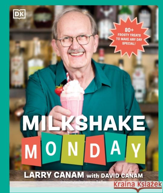 Milkshake Monday: 80+ Frosty Treats to Make Any Day Special: A Cookbook David Canam 9780593847848 DK