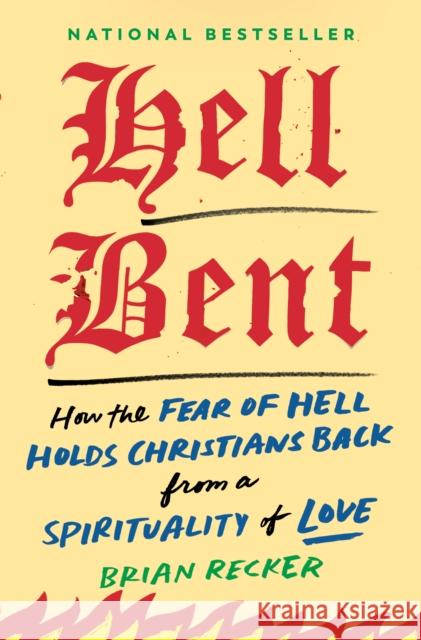 Hell Bent: How the Fear of Hell Holds Christians Back from a Spirituality of Love Brian (Brian Recker) Recker 9780593853191 Tarcherperigee