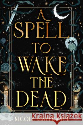 A Spell to Wake the Dead Nicole Lesperance 9780593856352 G.P. Putnam's Sons Books for Young Readers