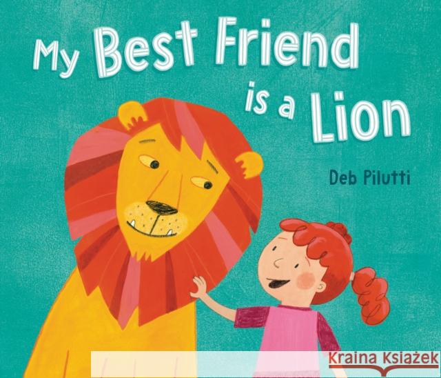 My Best Friend Is a Lion Deb Pilutti 9780593860137