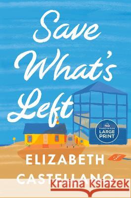 Save What's Left: A Novel (Good Morning America Book Club) Elizabeth Castellano 9780593860755 Random House Large Print Publishing