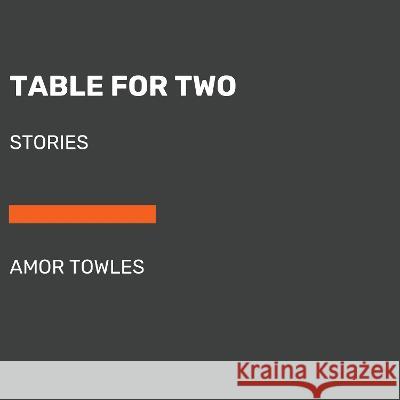 Table for Two: Fictions Amor Towles 9780593863749