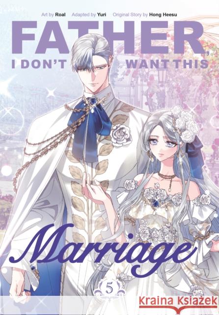 Father, I Don't Want This Marriage, Volume 5 Hong Heesu 9780593872338 Inklore