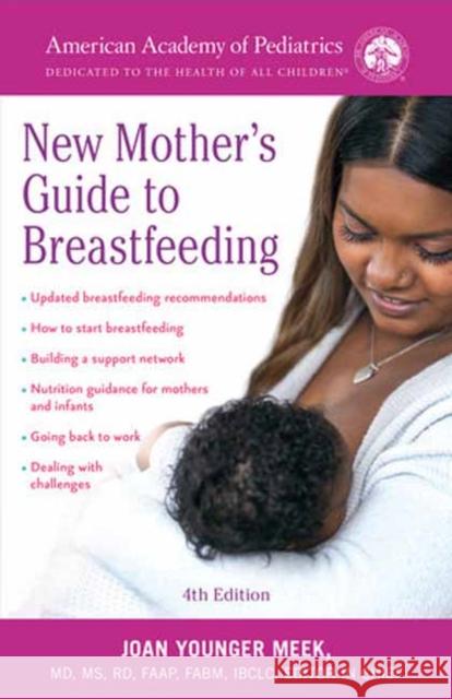 The American Academy of Pediatrics New Mother's Guide to Breastfeeding: Completely Revised and Updated Fourth Edition Joan Younger Meek 9780593873328 Random House USA Inc