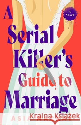 A Serial Killer's Guide to Marriage Asia MacKay 9780593875605