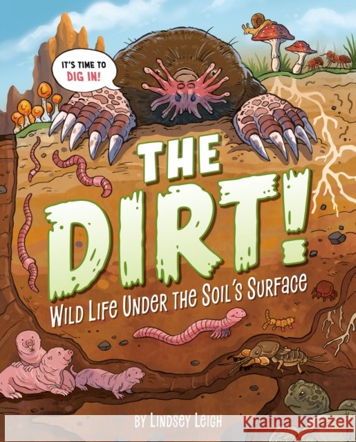 The Dirt!: Wild Life Under the Soil's Surface Lindsey Leigh 9780593889657