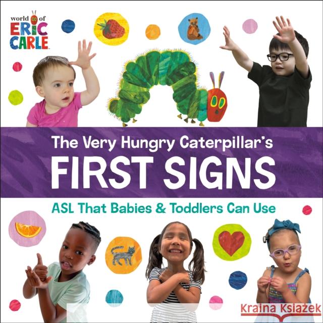 The Very Hungry Caterpillar's First Signs: ASL for Babies & Toddlers Eric Carle 9780593890202 World of Eric Carle