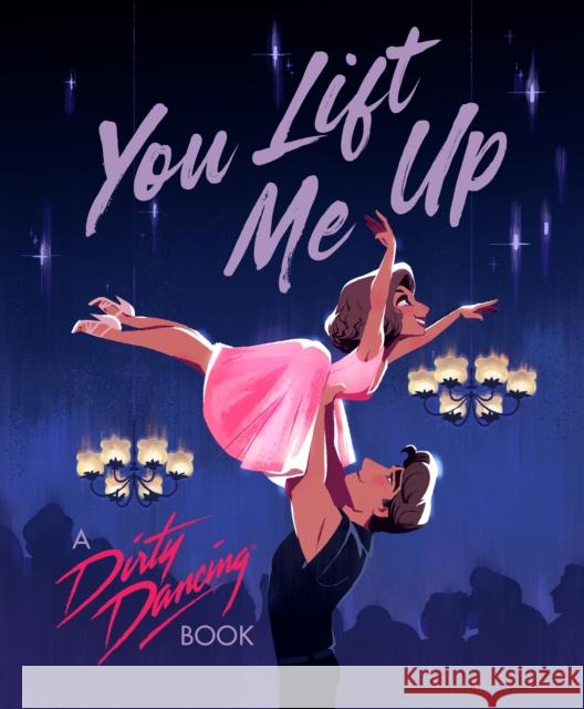 You Lift Me Up: A Dirty Dancing Book Francesco Sedita 9780593891414 Penguin Young Readers Licenses