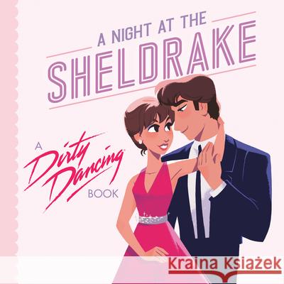 A Night at the Sheldrake: A Dirty Dancing Book Francesco Sedita Hollie Mengert 9780593891421 Penguin Young Readers Licenses