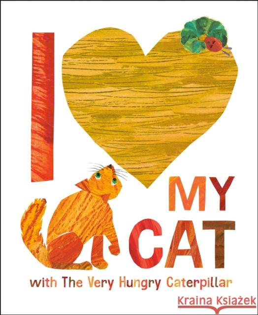 I Love My Cat with the Very Hungry Caterpillar Eric Carle 9780593891438 World of Eric Carle