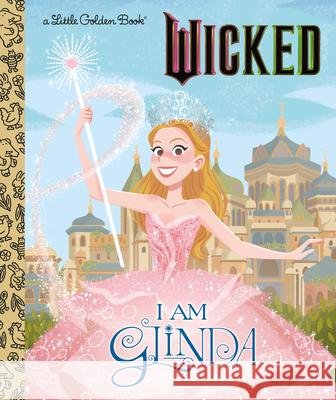 I Am Glinda (Universal Pictures Wicked) Mary Man-Kong Elsa Chang 9780593896884 Golden Books