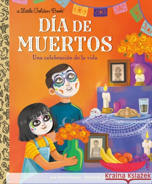 Dia de Muertos: Una celebracion de la vida (Day of the Dead: A Celebration of Life Spanish Edition) Mirelle Ortega 9780593897065 Golden Books