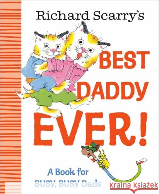 Richard Scarry's Best Daddy Ever!: A Book for BUSY, BUSY Dads Richard Scarry 9780593898758 Random House Books for Young Readers