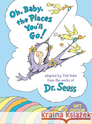 Oh, Baby, the Places You'll Go! Gift Edition: With Pages to Record Reading Memories Tish Rabe Dr Seuss 9780593899045 Random House Books for Young Readers