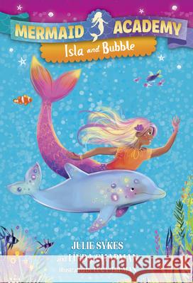 Mermaid Academy #1: Isla and Bubble Julie Sykes Linda Chapman Lucy Truman 9780593899724 Random House Books for Young Readers