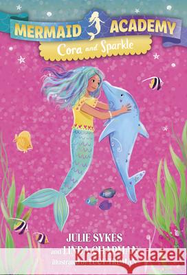 Mermaid Academy #2: Cora and Sparkle Julie Sykes Linda Chapman Lucy Truman 9780593899755