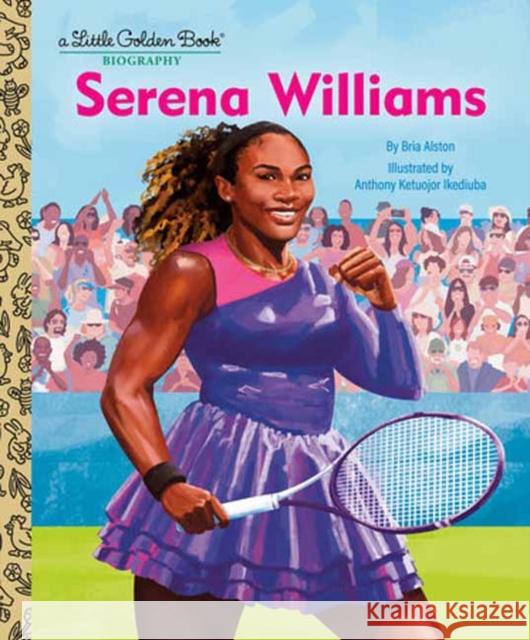 Serena Williams: A Little Golden Book Biography Anthony Ketuojor Ikediuba 9780593904466 Golden Books