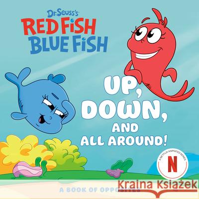 Up, Down, and All Around: A Book of Opposites (Dr. Seuss's Red Fish, Blue Fish) Random House                             Random House 9780593905425 Random House Books for Young Readers