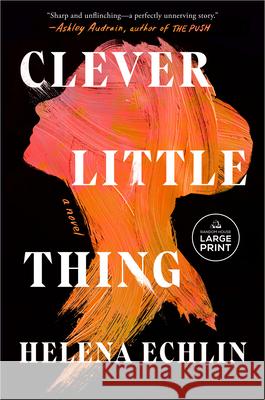 Clever Little Thing Helena Echlin 9780593949061 Random House Large Print Publishing