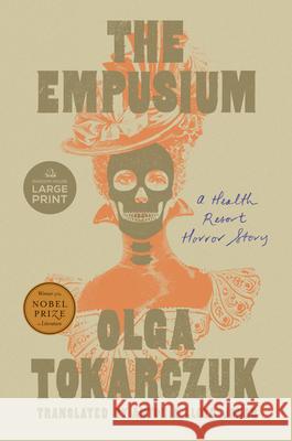 The Empusium: A Health Resort Horror Story Olga Tokarczuk Antonia Lloyd-Jones 9780593949221 Random House Large Print Publishing