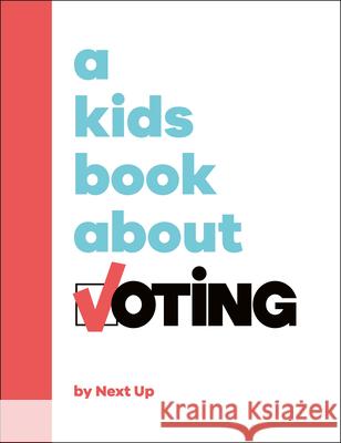 A Kids Book about Voting Next Up 9780593957172 DK Publishing (Dorling Kindersley)