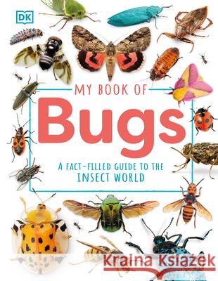 My Book of Bugs: A Fact-Filled Guide to the Insect World DK 9780593959138 DK Publishing (Dorling Kindersley)