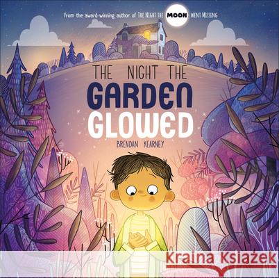 The Night the Garden Glowed Brendan Kearney 9780593959251 DK Publishing (Dorling Kindersley)