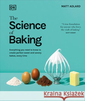 The Science of Baking: Every Question Answered for Perfect Baking Every Time Matt Adlard 9780593961131