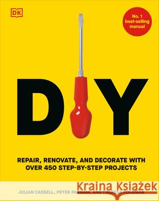 DIY: Repair, Renovate, and Decorate with Over 450 Step-By-Step Projects Peter Parham 9780593964583