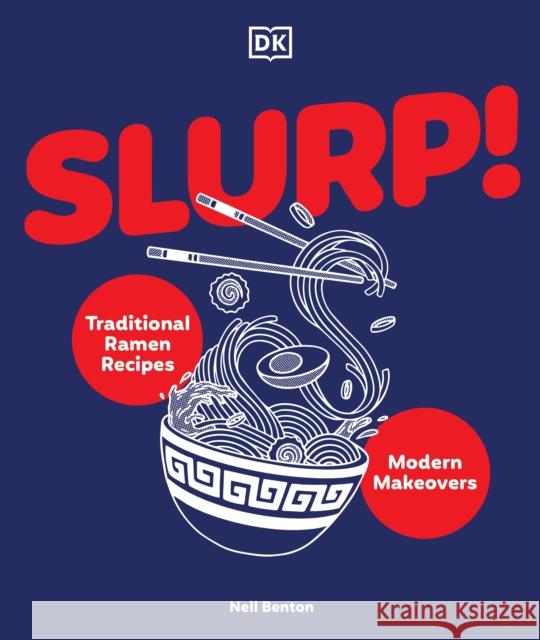 Slurp: Traditional Ramen Recipes and Modern Makeovers Nell Benton 9780593965061 DK Publishing (Dorling Kindersley)