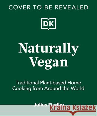 Naturally Vegan: Plant-Based Recipes from Around the World Julius Fiedler 9780593966914