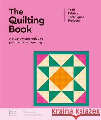The Quilting Book: A Step-By-Step Guide to Quilting and Patchwork DK 9780593966945 DK Publishing (Dorling Kindersley)
