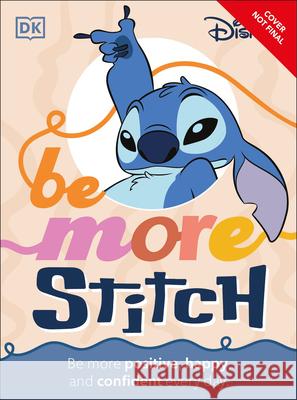 Be More Stitch: Be More Positive, Confident, and Happy Everyday DK 9780593967362 DK Publishing (Dorling Kindersley)