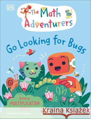 The Math Adventurers: Go Looking for Bugs: Building Multiplication Skills Sital Gorasi 9780593971826 DK Publishing (Dorling Kindersley)