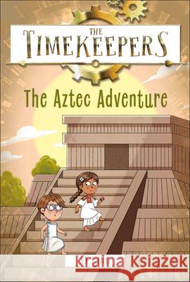 The Timekeepers: The Aztec Adventure SJ King 9780593971925 DK Publishing (Dorling Kindersley)